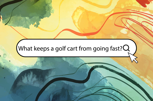 What keeps a golf cart from going fast?