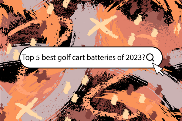 Top 5 best golf cart batteries of 2023